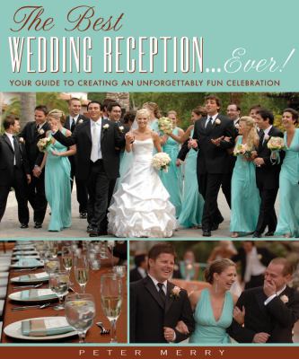 The Best Wedding Reception... Ever!: Your Guide... 141620606X Book Cover