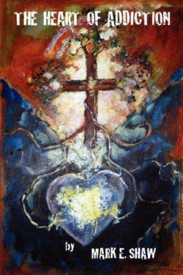 The Heart of Addiction 0977747301 Book Cover