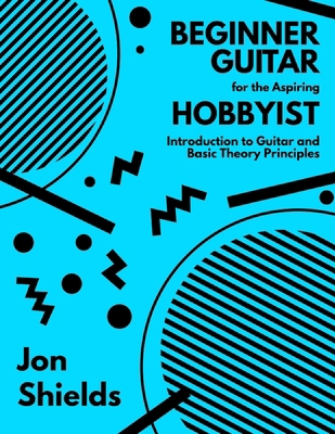 Beginner Guitar for the Aspiring Hobbyist: Intr... B0FJ9VQ3N6 Book Cover