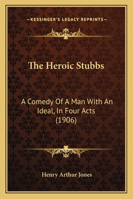 The Heroic Stubbs: A Comedy Of A Man With An Id... 1164083740 Book Cover