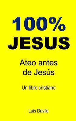 100% Jesus: Ateo antes de Jesús [Spanish] 1097510263 Book Cover