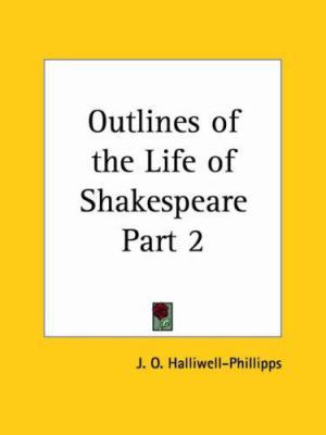 Outlines of the Life of Shakespeare Part 2 0766135918 Book Cover