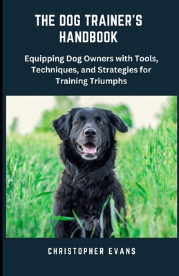 The Dog Trainer's Handbook: Equipping Dog Owner...            Book Cover