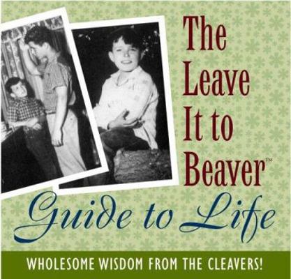 The Leave It to Beaver Guide to Life: Wholesome... 0762427736 Book Cover