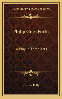 Philip Goes Forth: A Play in Three Acts 1163375136 Book Cover