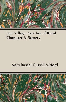 Our Village: Sketches of Rural Character & Scenery 1406795232 Book Cover