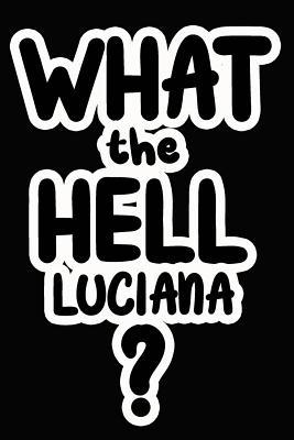 What the Hell Luciana?: College Ruled Compositi... 1097866424 Book Cover