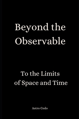 Beyond the Observable: To the Limits of Space a... B0DZ2RTX8Y Book Cover