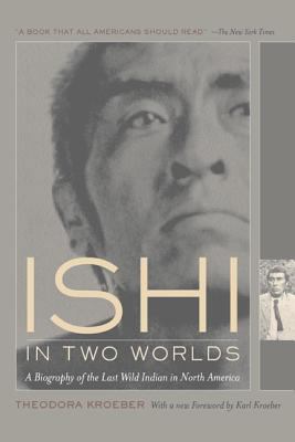 Ishi in Two Worlds: A Biography of the Last Wil... 0520229401 Book Cover