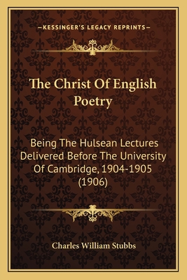 The Christ Of English Poetry: Being The Hulsean... 1165675080 Book Cover