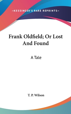 Frank Oldfield; Or Lost And Found: A Tale 0548237662 Book Cover