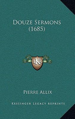 Douze Sermons (1685) [French] 1166262898 Book Cover