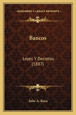 Bancos: Leyes Y Decretos (1887) [Spanish] 116659274X Book Cover