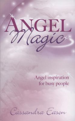 Angel Magic: Angel Inspiration for Busy People 0749929928 Book Cover