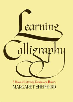 Learning Calligraphy: A Book of Lettering, Desi... 0020155506 Book Cover