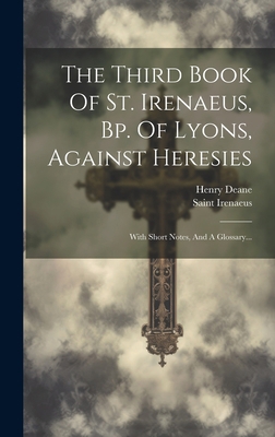 The Third Book Of St. Irenaeus, Bp. Of Lyons, A... [Latin] 1020628898 Book Cover