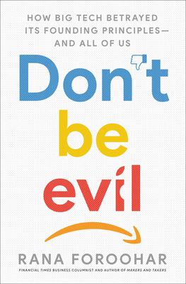 Don't Be Evil: How Big Tech Betrayed Its Foundi... 1984823981 Book Cover
