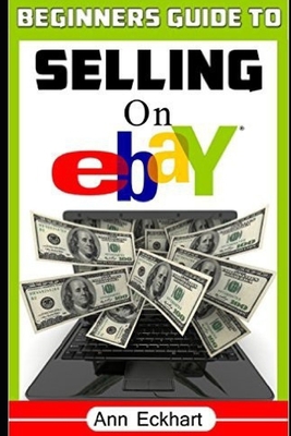 Beginner's Guide To Selling On Ebay: (Sixth Edi... 1711743100 Book Cover