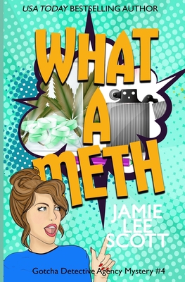 What A Meth: A Gotcha Detective Agency Mystery 1494471256 Book Cover