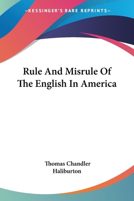 Rule And Misrule Of The English In America 0548489858 Book Cover