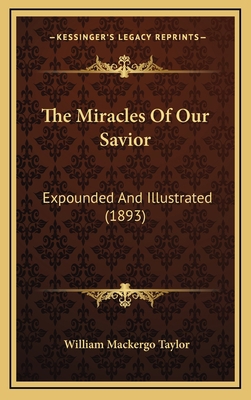 The Miracles Of Our Savior: Expounded And Illus... 1167306058 Book Cover