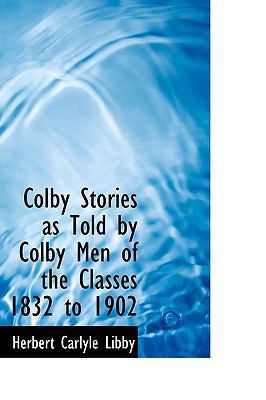 Colby Stories as Told by Colby Men of the Class... 1110427115 Book Cover