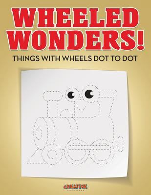 Wheeled Wonders! Things with Wheels Dot to Dot 168323569X Book Cover