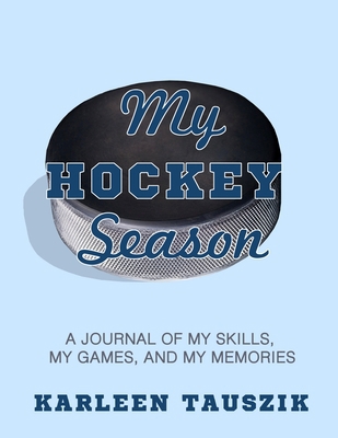 My Hockey Season: A journal of my skills, my ga... 1724508326 Book Cover
