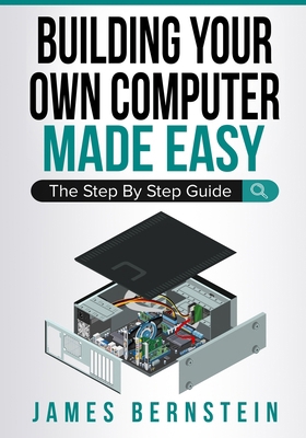 Building Your Own Computer Made Easy: The Step ... 1791955568 Book Cover