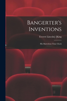 Bangerter's Inventions; His Marvelous Time Clock 1017491666 Book Cover