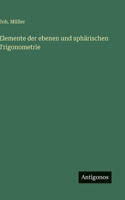 Elemente der ebenen und sphärischen Trigonometrie [German] 3563144990 Book Cover