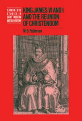 King James VI and I and the Reunion of Christendom 0521418054 Book Cover