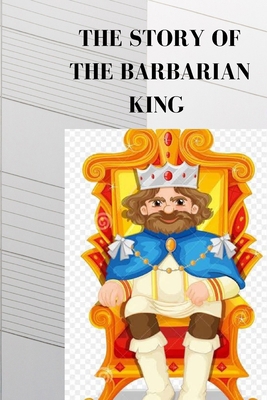 The Story of the Barbarian King B0BXNK5CSS Book Cover