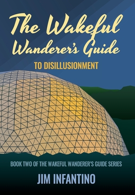 The Wakeful Wanderer's Guide: to Disillusionment 1736156365 Book Cover