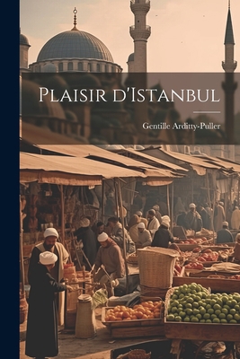 Plaisir d'Istanbul [French] 1021489859 Book Cover