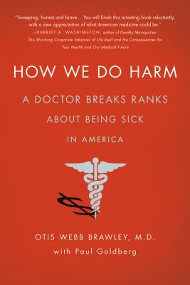 How We Do Harm: A Doctor Breaks Ranks about Bei... 1250015766 Book Cover