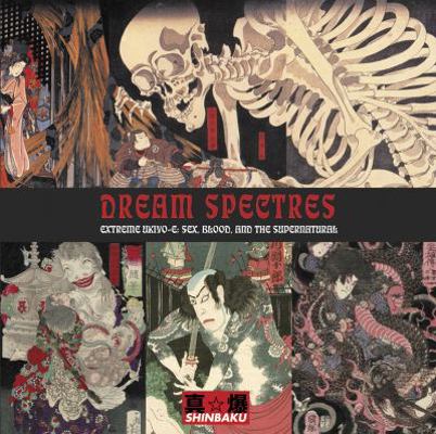 Dream Spectres: Extreme Ukiyo-E: Sex, Blood and... 1840683015 Book Cover