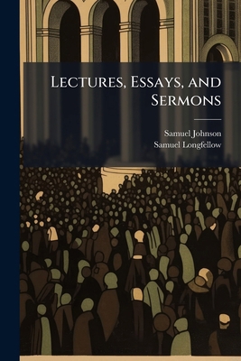 Lectures, Essays, and Sermons 1023884011 Book Cover