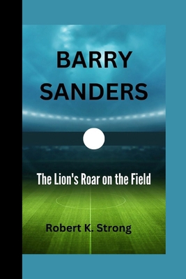 Barry Sanders: The Lion's Roar on the Field B0CTD1RHDN Book Cover