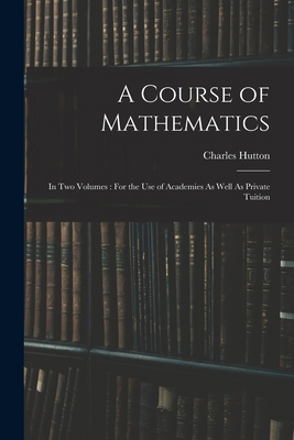 A Course of Mathematics: In Two Volumes: For th... B0BQ8PF5JH Book Cover