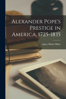 Alexander Pope's Prestige in America, 1725-1835 1014889812 Book Cover