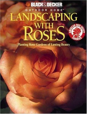 Landscaping with Roses: Planting Rose Gardens o... 0865734623 Book Cover