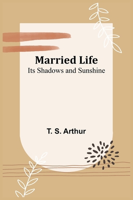 Married Life; Its Shadows and Sunshine 9356909873 Book Cover