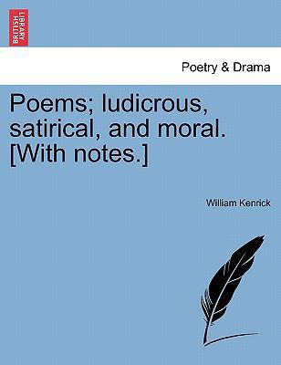 Poems; Ludicrous, Satirical, and Moral. [With N... 1241038929 Book Cover