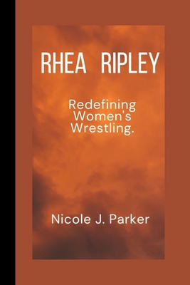 Rhea Ripley: Redefining Women's Wrestling B0CWNK9WM5 Book Cover