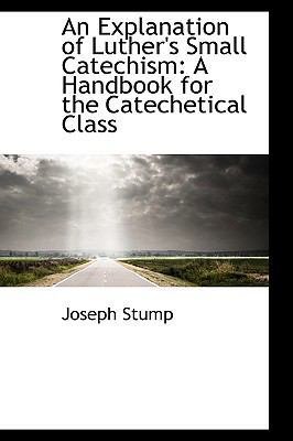 An Explanation of Luther's Small Catechism: A H... 1103583344 Book Cover