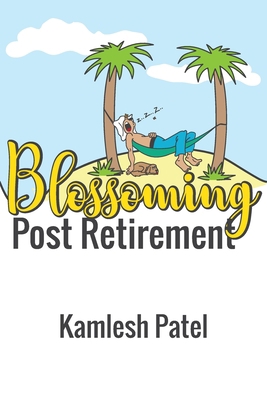 Blossoming Post Retirement: Live Longer, Live B... B0CKGWY592 Book Cover