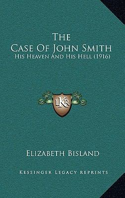 The Case of John Smith: His Heaven and His Hell... 1165196875 Book Cover