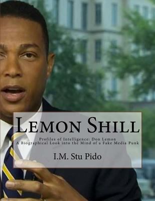 Lemon Shill: Profiles of Intelligence: Don Lemon 1545437300 Book Cover