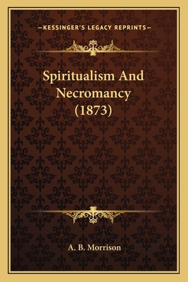 Spiritualism And Necromancy (1873) 1165480042 Book Cover